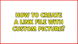 How to create a link file with custom picture?