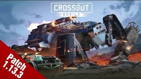 Crossout Mobile - New Update Patch 1.13.3