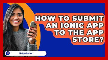 How To Submit An Ionic App To The App Store? - Be App Savvy