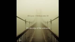 DJ Lava  - Chillout mix 10 (On the edge of the unknown)