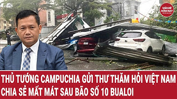 Thủ tướng Campuchia gửi thư thăm hỏi Việt Nam, chia sẻ mất mát sau bão số 10 Bualoi