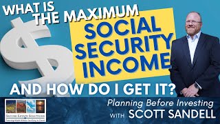 What is the Maximum Social Security Income and How Do I Get It?