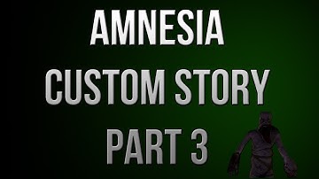 Amnesia Custom Story Let