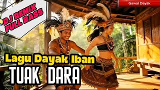 COVER LAGU TUAK DARA (DJ REMIX FULL BASS) | LAGU DAYAK IBAN VIRAL