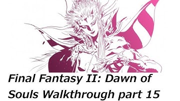 Final Fantasy II Dawn of Souls Walkthrough Part 15