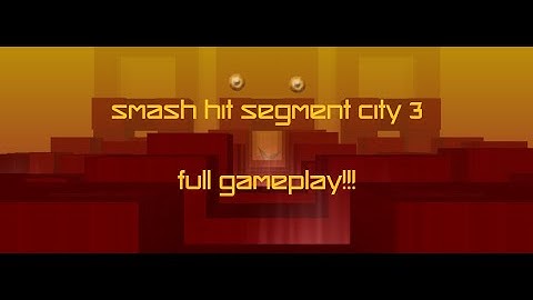 Smash Hit Segment City III [Full Gameplay!]
