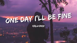 Kalvonix - One Day I&#39;ll Be Fine (Lyrics)