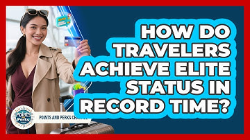 How Do Travelers Achieve Elite Status In Record Time? - Points and Perks Channel