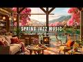 Relaxing Jazz Instrumental Music 🌸 Cozy Spring Coffee Shop Ambience &amp; Smooth Jazz Music for Studying Mp3 Song