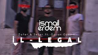 Zafer & Sefer Ft. Özcan Öztürk - İL-LEGAL (İsmail Erdem Remix) Resimi