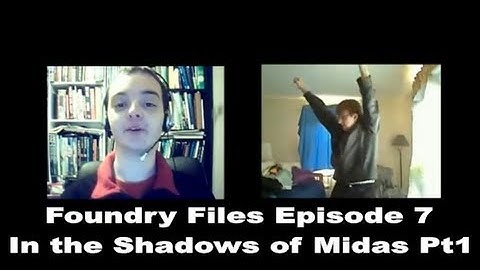 Foundry Files Episode 7: In the Shadows of Midas Pt1