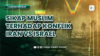 SIKAP MUSLIM TERHADAP KONFLIK IRAN VS ISRAEL | FAEDAH SINGKAT