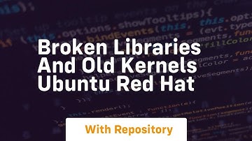broken libraries and old kernels ubuntu red hat