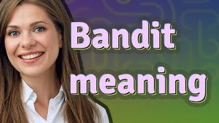 Bandit | meaning of Bandit