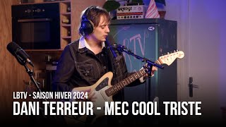 DANI TERREUR (@DaniTerreur) - Mec Cool triste | LBTV Hiver 2024