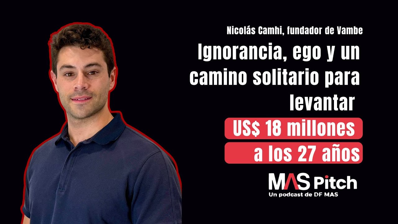 Nicolás Camhi, de Vambe: ignorancia, ego y un camino para levantar US$ 18 millones a los 27 años