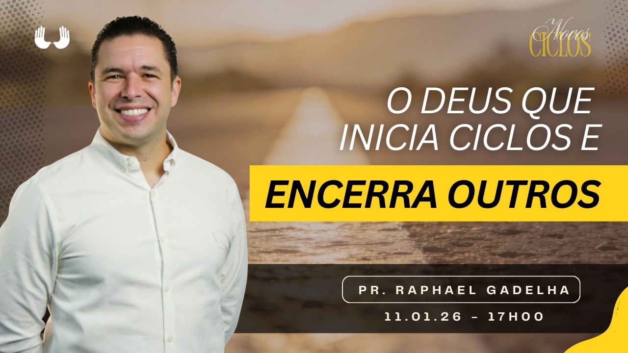 O Deus que inicia ciclos e encerra outros - Pr. Raphael Gadelha | 11.01.26. 17h