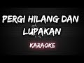 Pergi Hilang Dan Lupakan - Remember Of Today [Karaoke] By Music