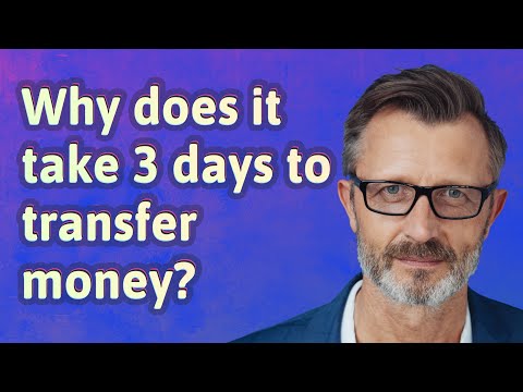 Why does it take 3 days to transfer money?