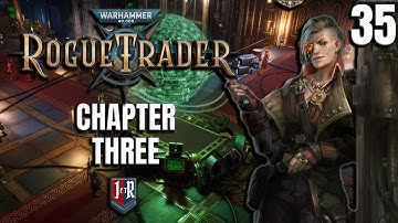CHAPTER THREE - Rogue Trader Beta Gameplay - Warhammer 40K Rogue Trader  EP 35