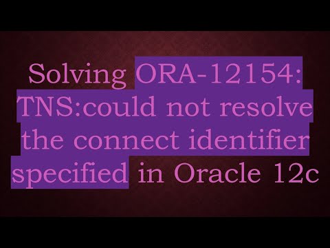 Solving ORA-12154: TNS:could not resolve the connect identifier specified in Oracle 12c