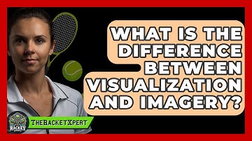 What Is The Difference Between Visualization And Imagery? - The Racket Xpert
