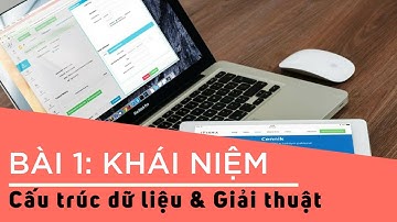 Cấu trúc dữ liệu và giải thuật - Bài 01: Khái niệm