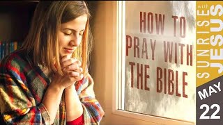How to Pray with the Bible | Sunrise with Jesus | 22 May | Divine Goodness TV