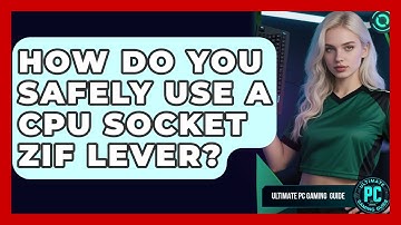 How Do You Safely Use A CPU Socket ZIF Lever? - Ultimate PC Gaming Guide
