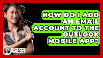 How Do I Add An Email Account To The Outlook Mobile App? - TheEmailToolbox.com