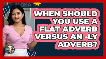 When Should You Use A Flat Adverb Versus An -ly Adverb? - Lexicon Lounge