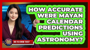 How Accurate Were Mayan Calendar Predictions Using Astronomy? - Did Ya Know This