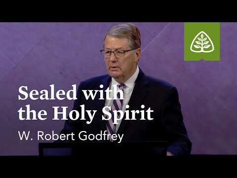W. Robert Godfrey: Sealed with the Holy Spirit