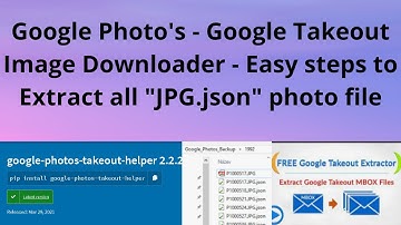 Google Takeout Image Downloader - Easy steps Extract "JPG.json" photo file - Google Photos Download