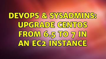 DevOps & SysAdmins: Upgrade CentOS from 6.5 to 7 in an EC2 Instance