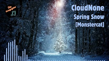 [Monstercat] CloudNone - Spring Snow