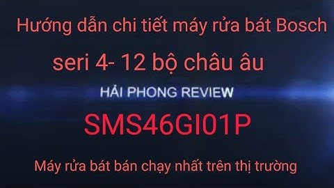 Hướng dẫn sử dụng máy rửa bát bosch serie 4	Informational năm 2024