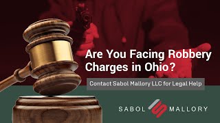 Are You Facing Robbery Charges in Ohio? | Contact Sabol Mallory LLC for Legal Help