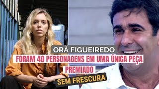 ORÃ FIGUEIREDO parte II | Sem Frescura