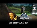 Jurassic World: O Mundo dos Dinossauros - Matéria do Fantástico (Globo) (HD)