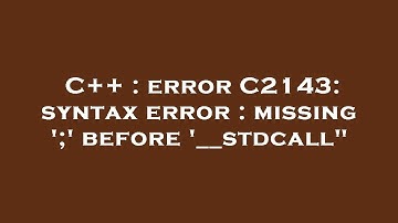 C++ : error C2143: syntax error : missing 