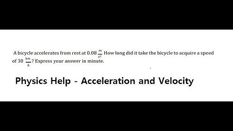 Physics Help: A bicycle accelerates from the rest at 0.08 m/s^2 . How long did it take the bicycle