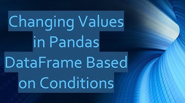 Changing Values in Pandas DataFrame Based on Conditions