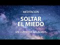 Soltar El Miedo 🔸 Meditación Un Curso De Milagros Para Practicar El Perdón