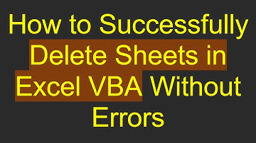 How to Successfully Delete Sheets in Excel VBA Without Errors
