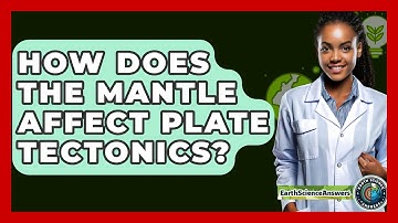 How Does the Mantle Affect Plate Tectonics? - Earth Science Answers