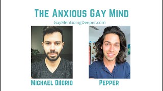 The Anxious Gay Mind (the unique stress and pressure that comes with being gay)