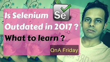 QnA Friday 13 - Is Selenium outdated in 2017 | Should you learn Selenium ?