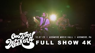 One Time Weekend - 12.07.23 Ardmore Music Hall - Ardmore, PA [FULL SHOW 4K]