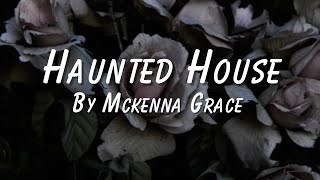 Haunted house by Mckenna Grace~ Lyric video